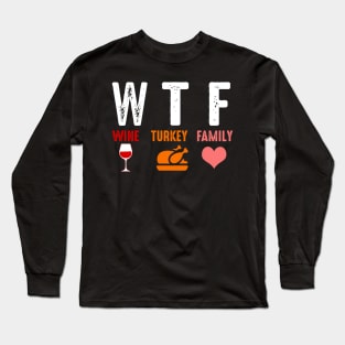 Wtf Wine Turkey Family Funny Thanksgiving Gift Shirt Long Sleeve T-Shirt